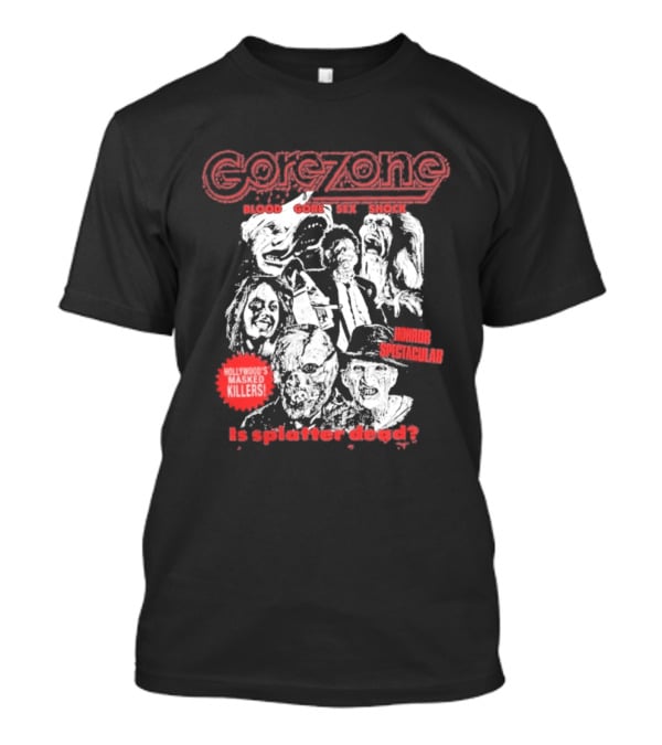 Gorezone Blood Gore Sex Shock Hollywood's Masked Killers Horror Spectacular Is Splatter Dead T-Shirt