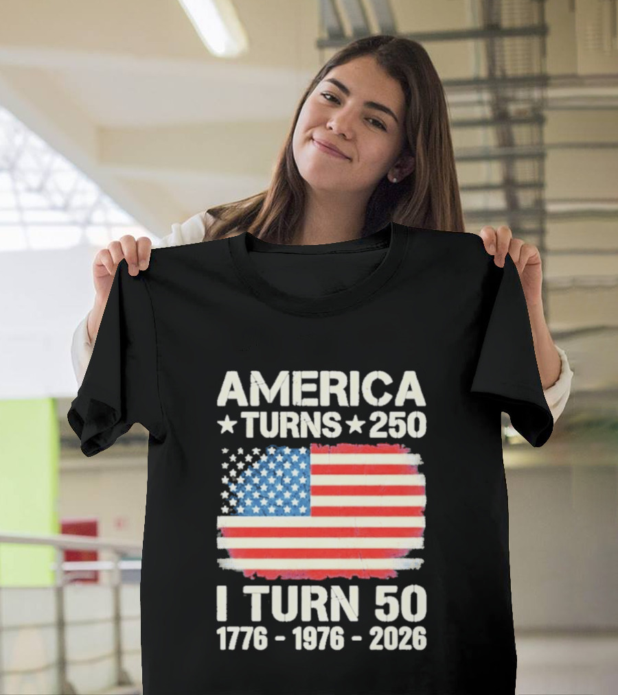 America Turns 250 I Turn 50 1776 1976 2026 USA Flag Celebration T-Shirt