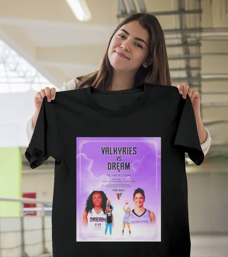 Valkyries Vs Dream Pride Night June 26 7PM Radio 95.7 Golden State Atlanta T-Shirt