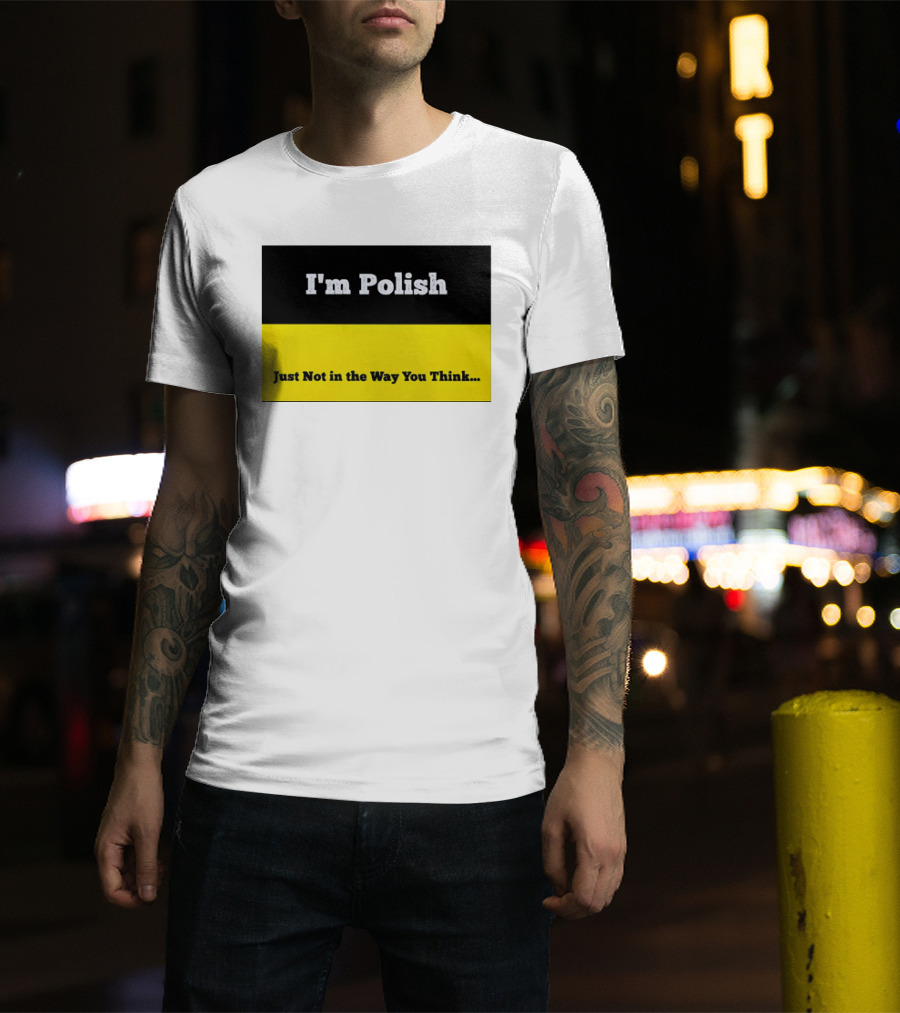 I'm Polish Just Not In The Way You Think Black Yellow T-Shirt