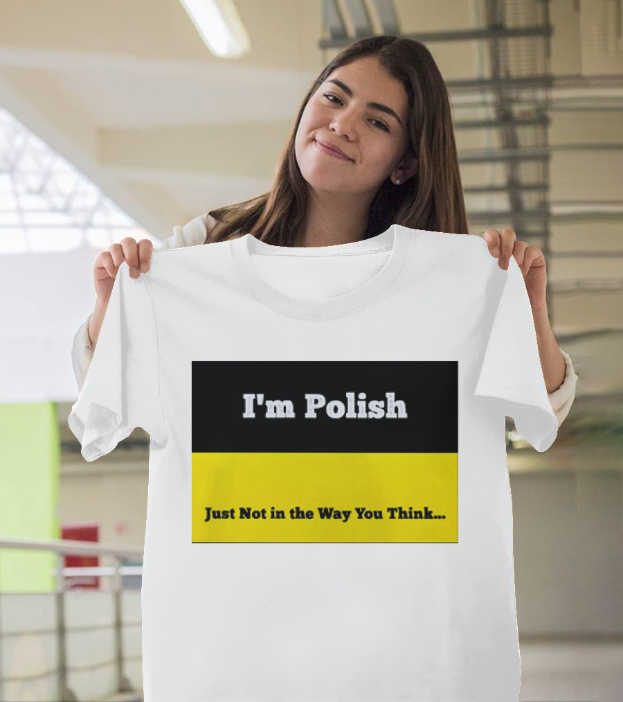 I'm Polish Just Not In The Way You Think Black Yellow T-Shirt