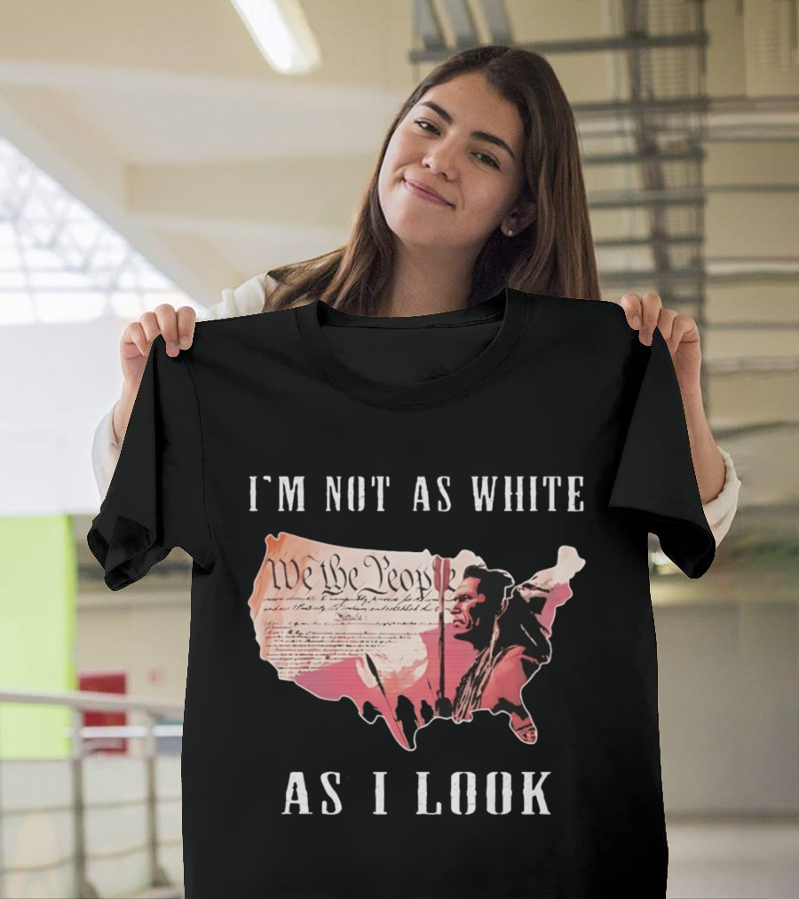 I'm Not As White As I Look United States Map We The People Native American Image T-Shirt