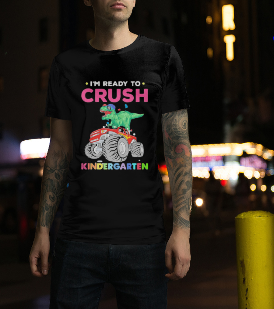 I'm Ready To Crush Kindergarten Dinosaur Monster Truck Adventure T-Shirt