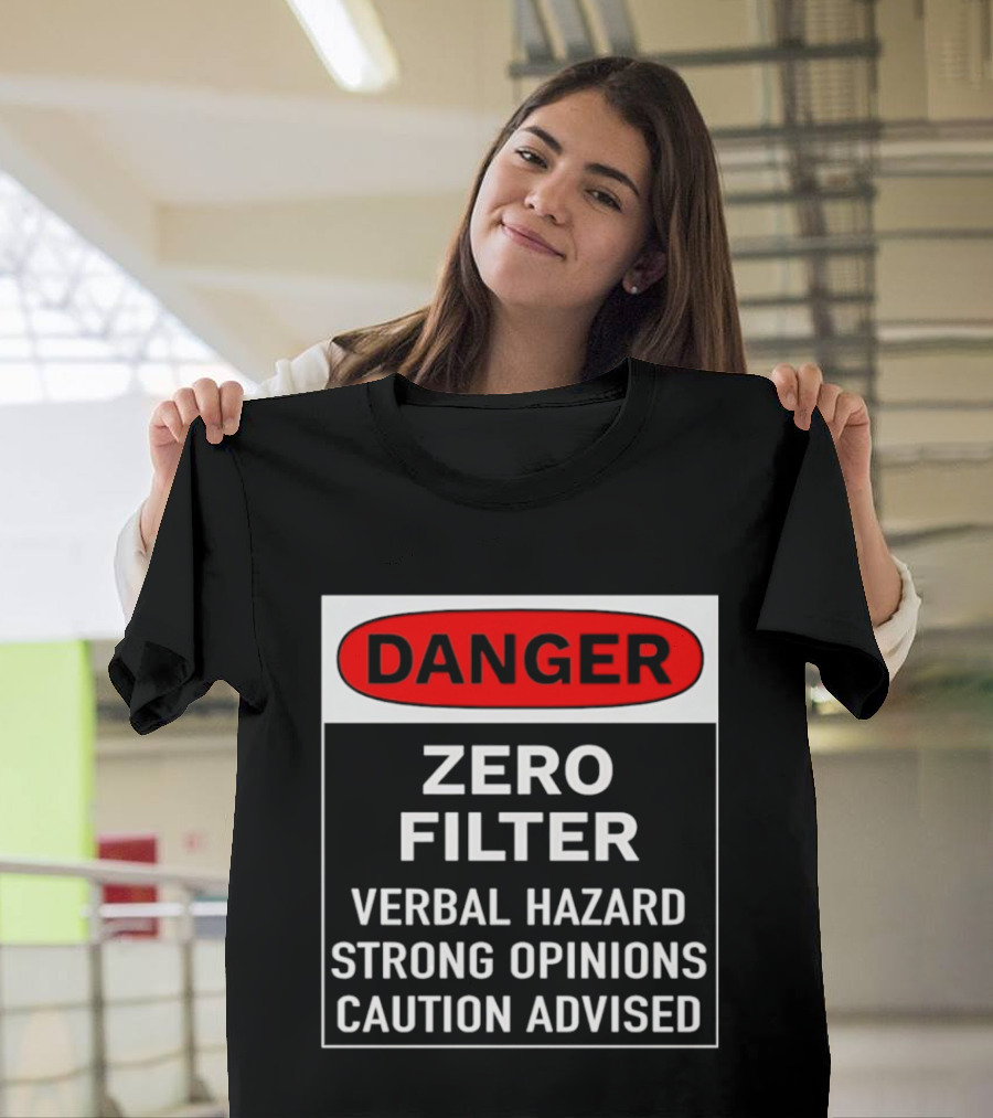 DANGER Zero Filter Verbal Hazard Strong Opinions Caution Advised T-Shirt