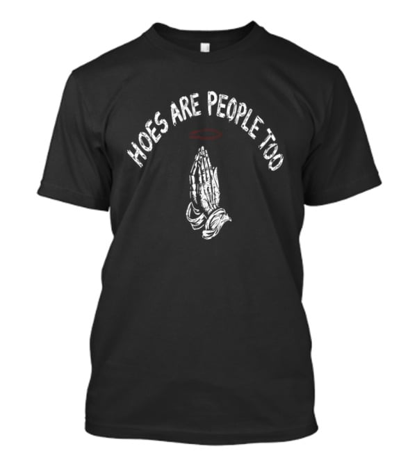 Hoes Are People Too Praying Hands Halo T-Shirt