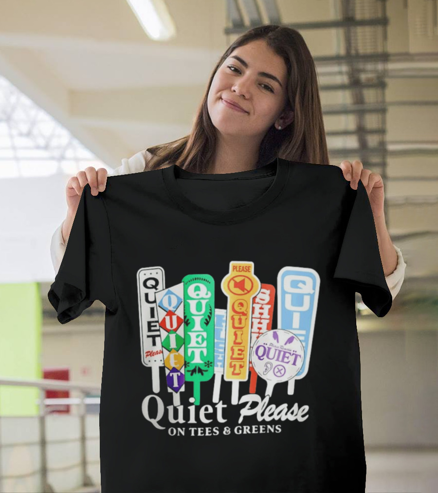 Quiet Please Signs For Tees And Greens Golf Tournament Crowd Control T-Shirt