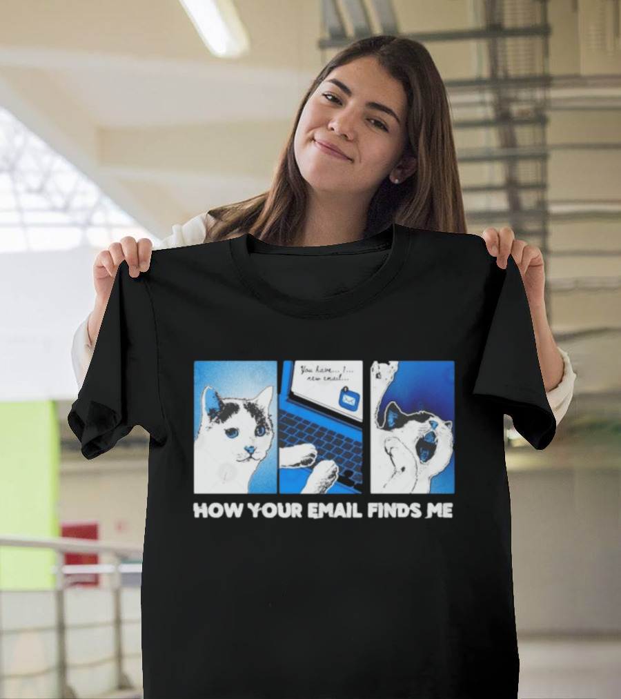 You Have New Email How Your Email Finds Me Cat T-Shirt