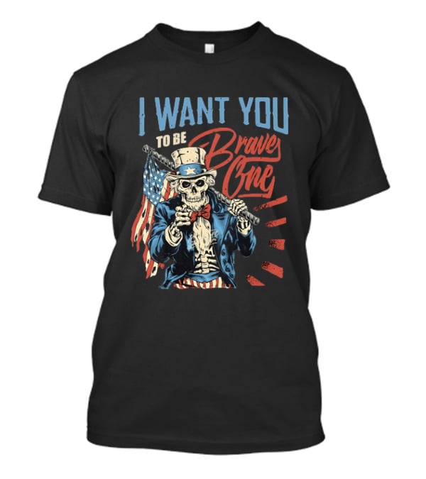I Want You To Be Brave One Skeleton Uncle Sam American Flag T-Shirt