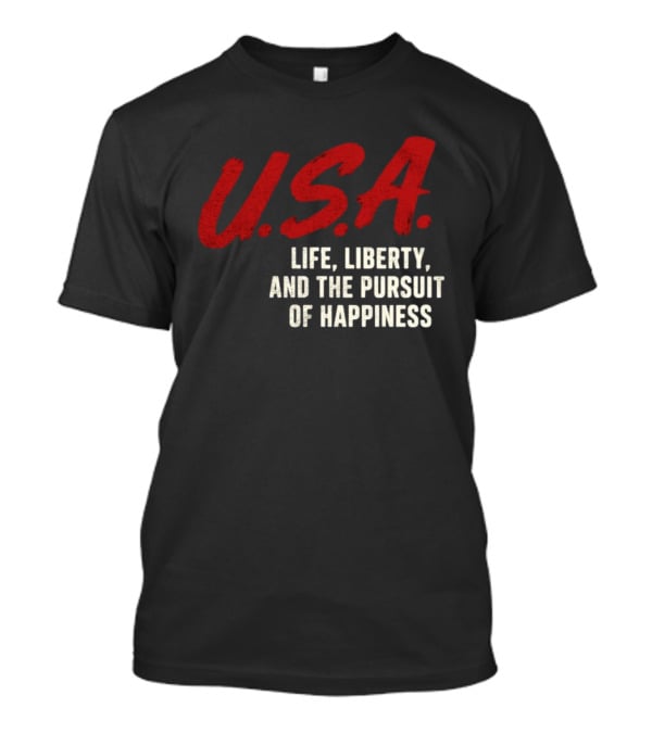 U.S.A. Life Liberty And The Pursuit Of Happiness T-Shirt