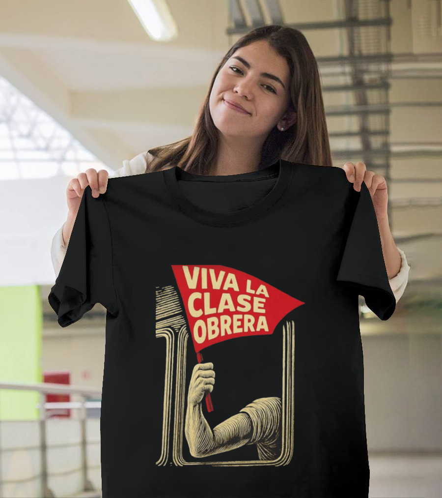 Viva La Clase Obrera Working Class Labor Rights Solidarity Flag T-Shirt
