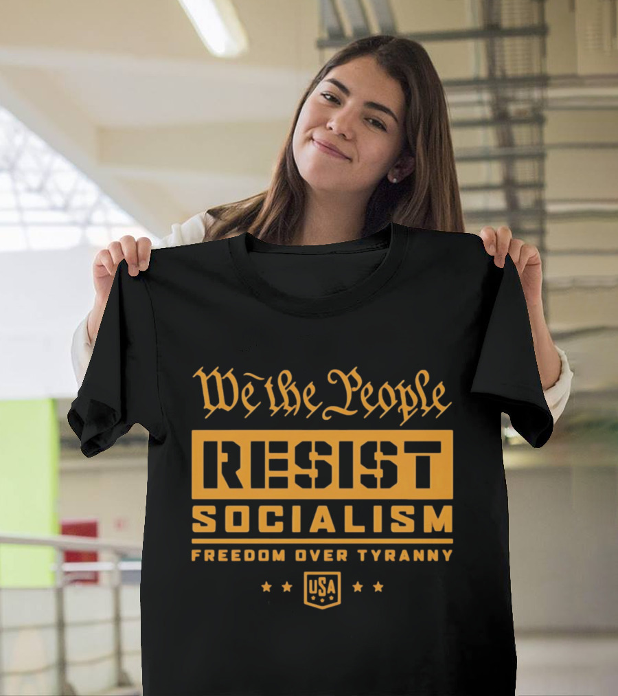 We The People Resist Socialism Freedom Over Tyranny USA Stars T-Shirt