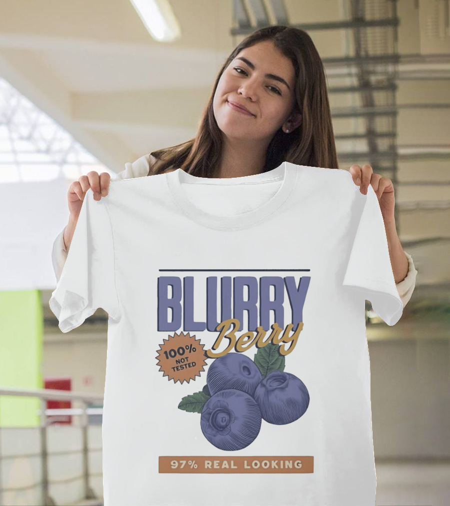 Blurry Berry 100% Not Tested 97% Real Looking Zero Clarity Guaranteed T-Shirt