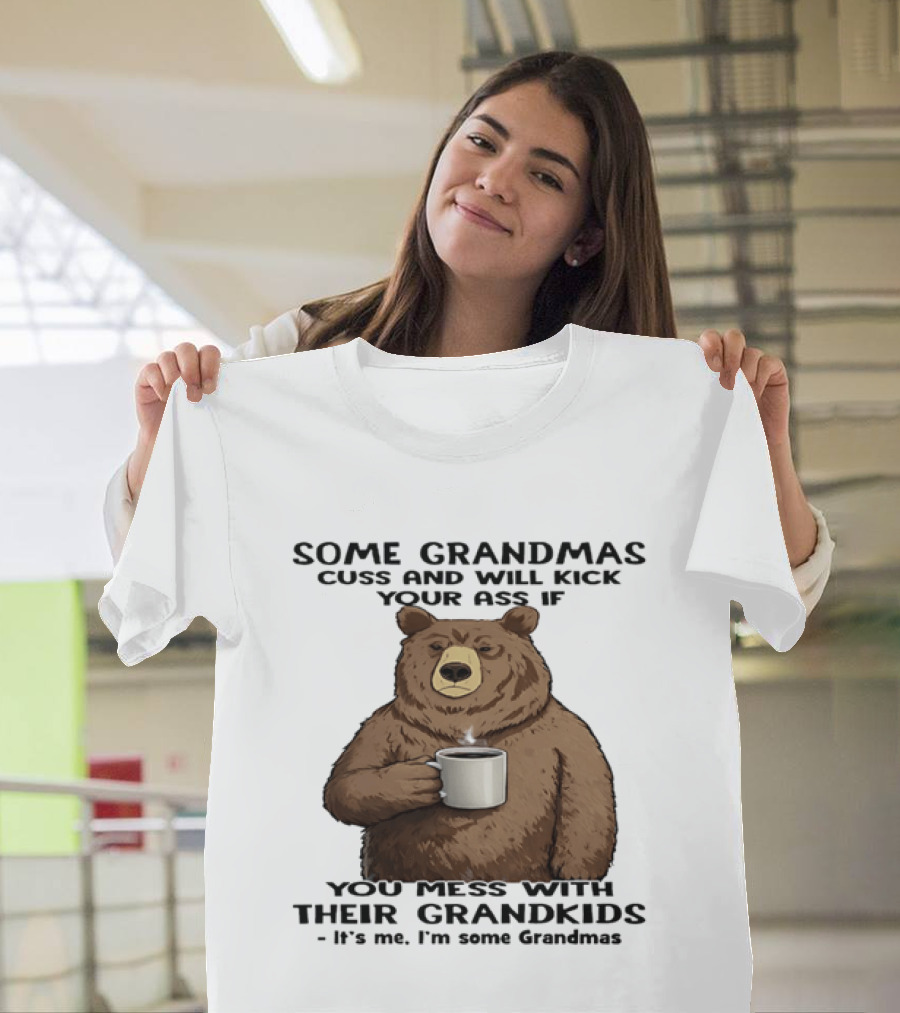 Some Grandmas Cuss And Will Kick Your Ass Bear Holding Coffee Mess With Their Grandkids T-Shirt