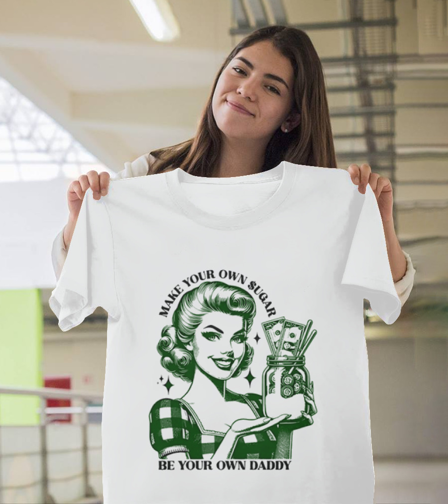 Make Your Own Sugar Be Your Own Daddy Woman With Money Jar T-Shirt