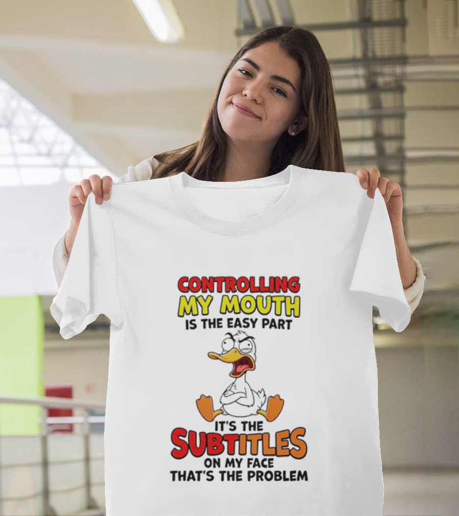 Controlling My Mouth Is The Easy Part It's The Subtitles On My Face Duck Cartoon T-Shirt