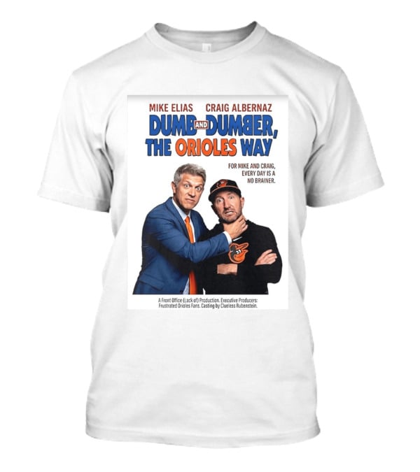 Mike Elias Craig Albernaz Dumb And Dumber The Orioles Way Baltimore Orioles T-Shirt