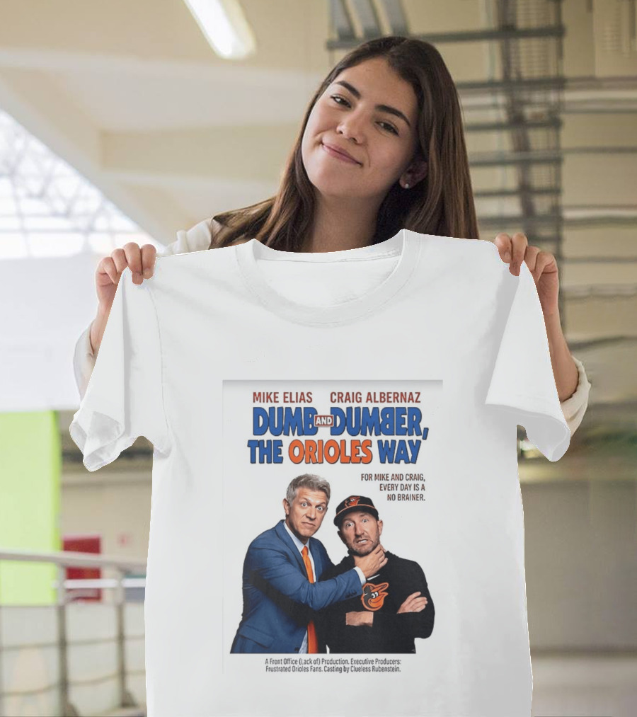 Mike Elias Craig Albernaz Dumb And Dumber The Orioles Way Baltimore Orioles T-Shirt