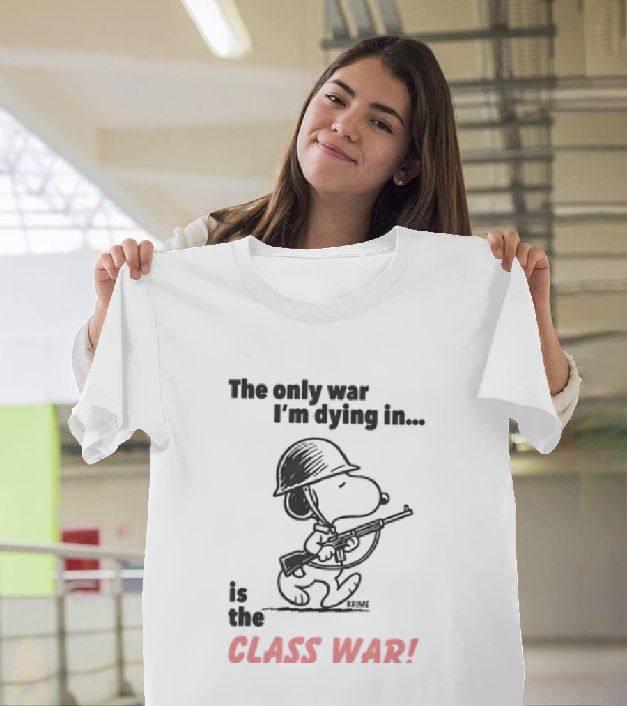 The Only War I'm Dying In Is The Class War With Cartoon Character Wearing Helmet And Doghouse Peace T-Shirt
