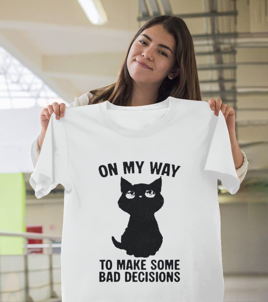 On My Way To Make Some Bad Decisions Black Cat T-Shirt
