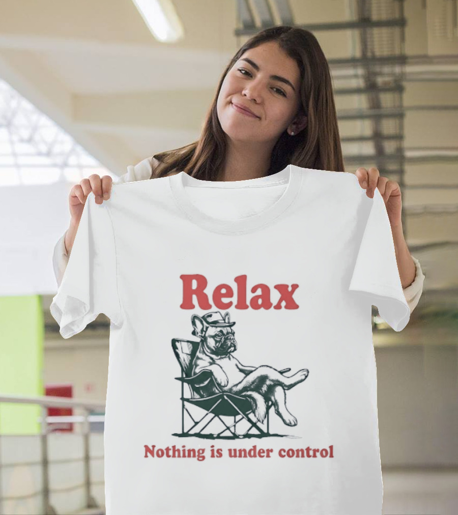Relax Nothing Is Under Control French Bulldog Lounge T-Shirt
