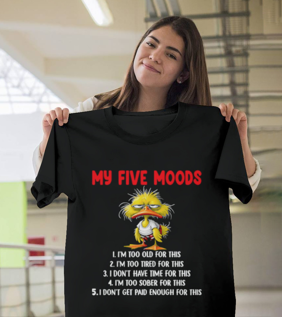 Cartoon Chicken My Five Moods I'm Too Old Tired Don't Have Time Sober Get Paid Enough For This T-Shirt