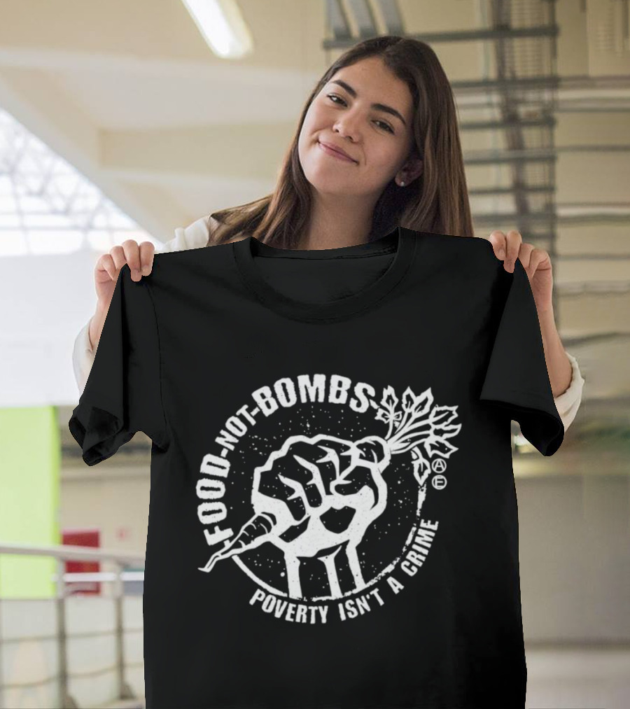 Food Not Bombs Carrot Fist Poverty Isn't A Crime T-Shirt