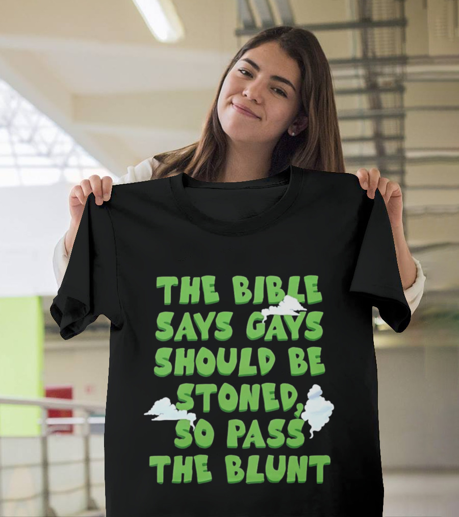 The Bible Says Gays Should Be Stoned So Pass The Blunt Smoke Clouds T-Shirt