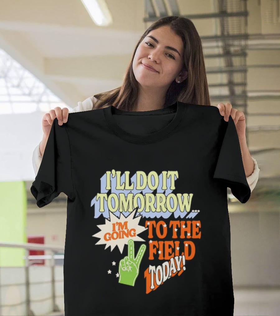 I'll Do It Tomorrow I'm Going To The Field Today Peace Sign T-Shirt