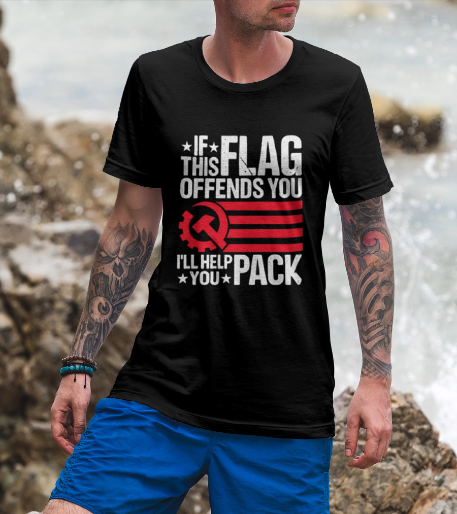 If This Flag Offends You I'll Help You Pack Soviet Hammer And Sickle T-Shirt