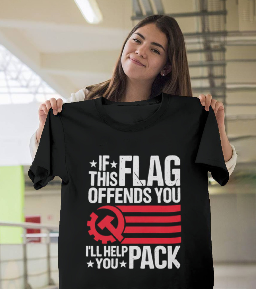 If This Flag Offends You I'll Help You Pack Soviet Hammer And Sickle T-Shirt