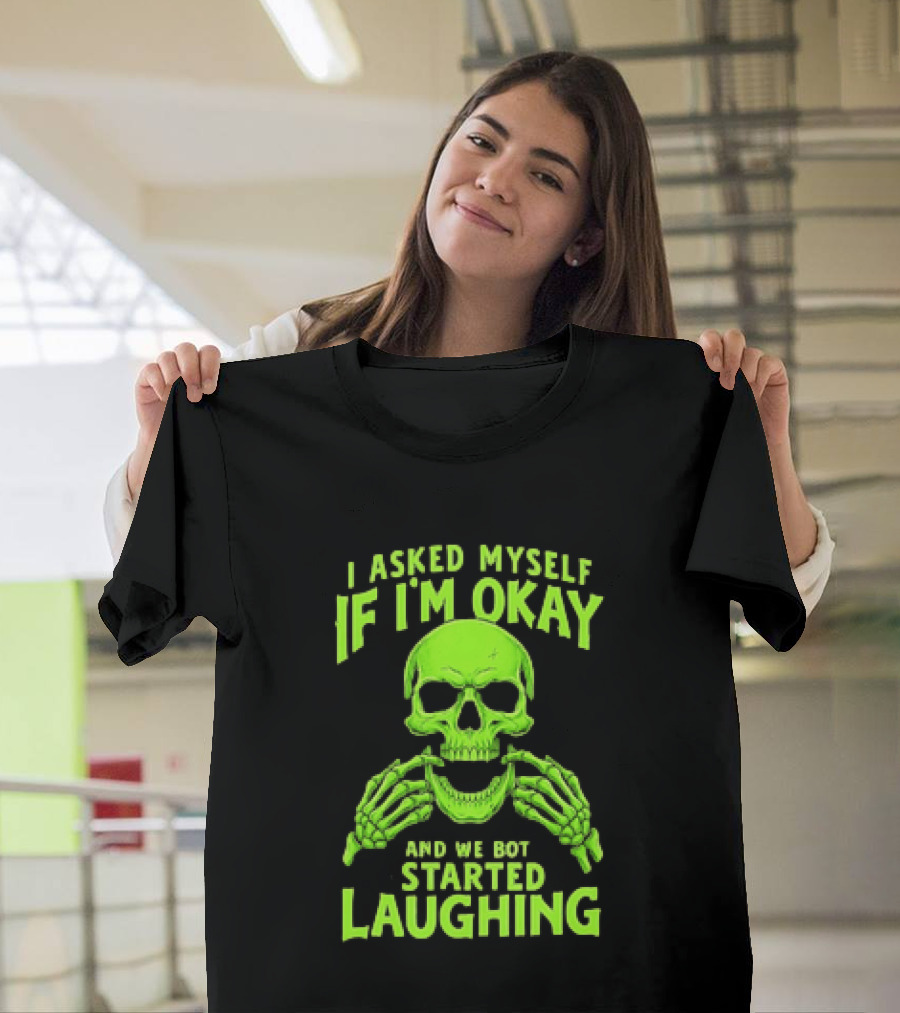 I Asked Myself If I'm Okay Skull Laughing Skeleton Humor T-Shirt