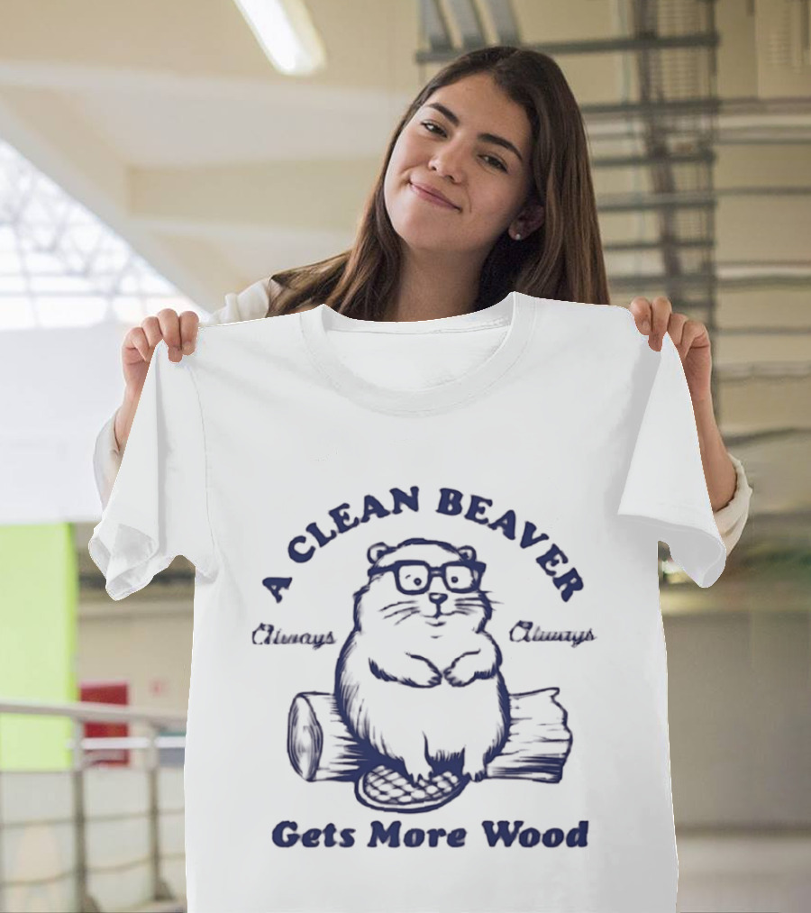 A Clean Beaver Chewsy Choosy Gets More Wood T-Shirt