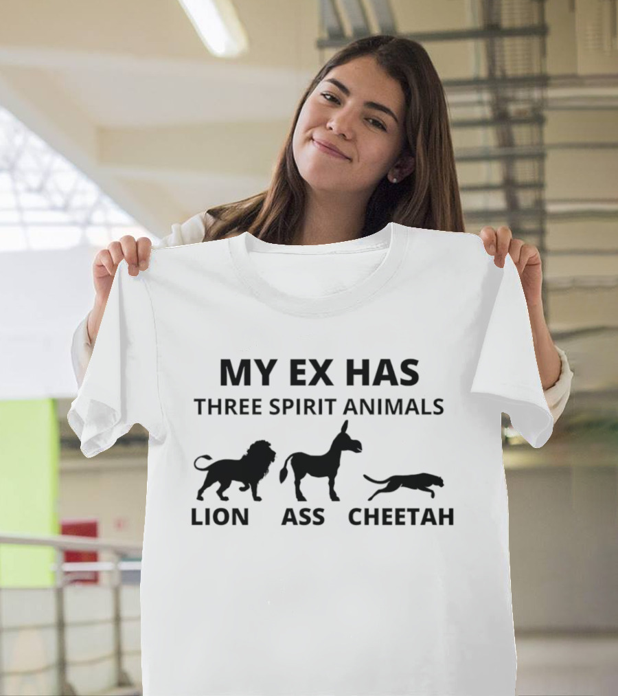 My Ex Has Three Spirit Animals Lion Ass Cheetah Humor T-Shirt