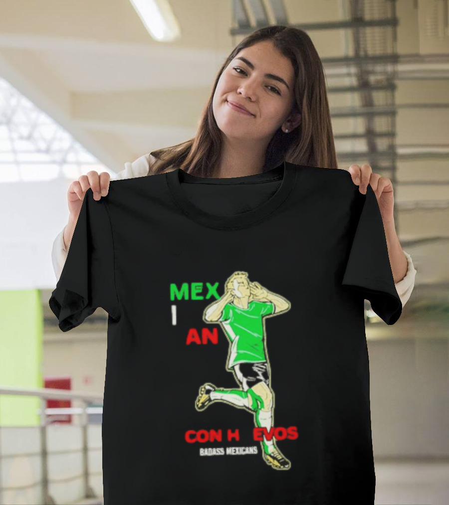 Mexican Con Huevos Badass Mexicans Soccer Celebration T-Shirt
