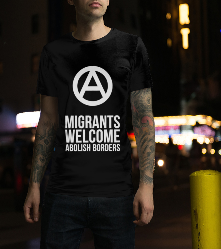 Migrants Welcome Abolish Borders Anarchist T-Shirt