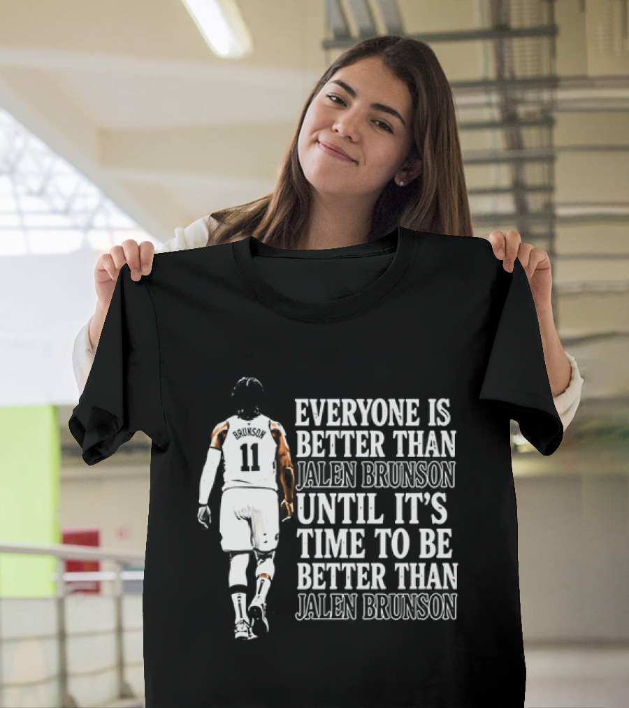 Jalen Brunson Everyone Is Better Than Until It's Time To Be Better Than Jalen Brunson T-Shirt