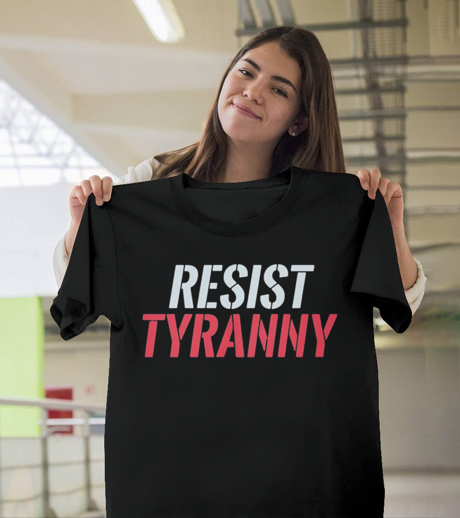 Resist Tyranny Bold Protest T-Shirt