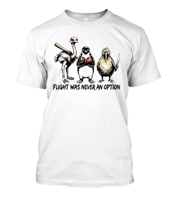 Birds Squad Flight Was Never An Option Ostrich Penguin Kiwi T-Shirt