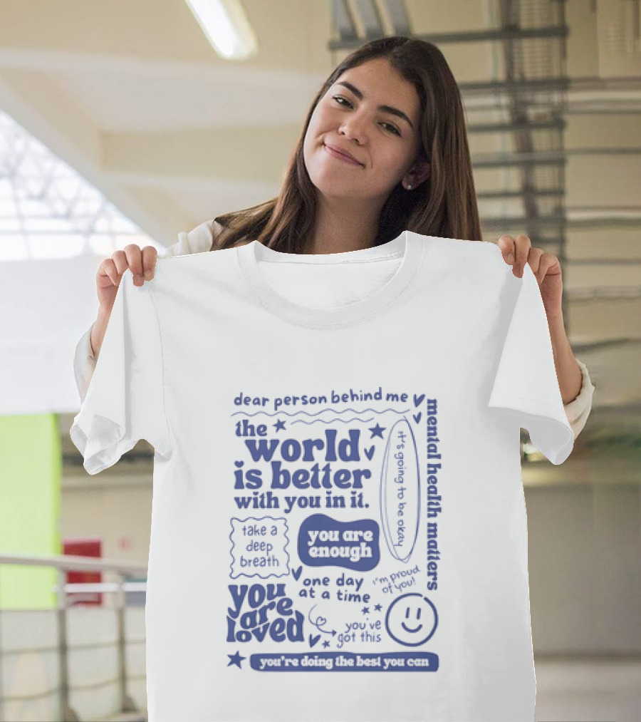 Dear Person Behind Me The World Is Better You Are Enough Take A Deep Breath You Are Loved T-Shirt