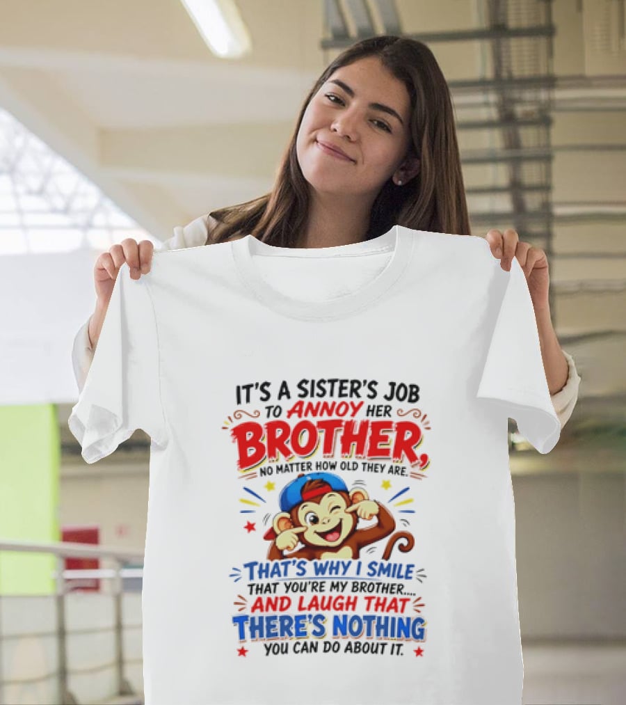 It's A Sister's Job To Annoy Her Brother Monkey Smile And Laugh No Matter How Old Nothing You Can Do T-Shirt