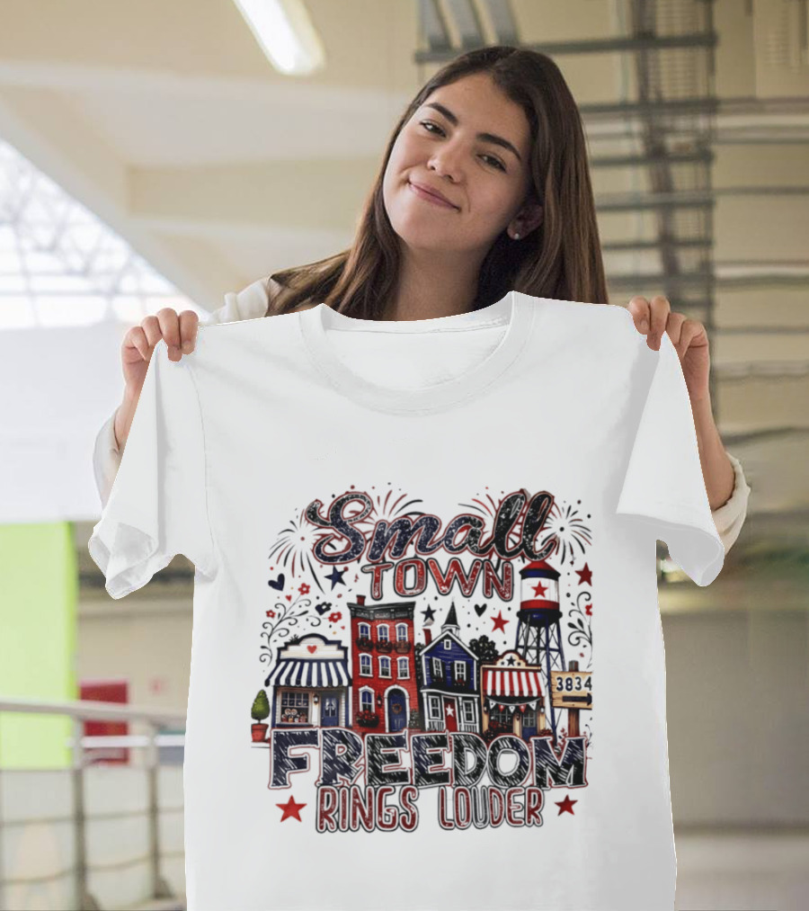 Patriotic Small Town Freedom Rings Louder Fourth Of July Distressed T-Shirt