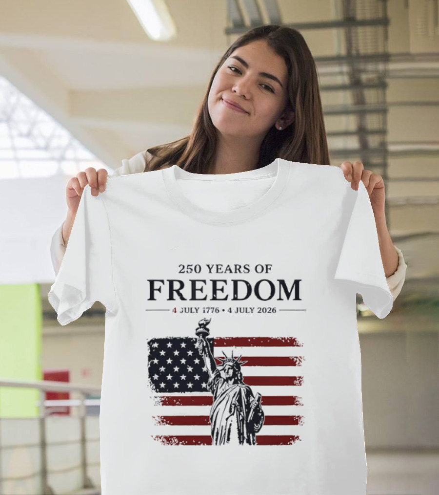 Statue Of Liberty 250 Years Of Freedom 4 July 1776 To 4 July 2026 American Flag T-Shirt
