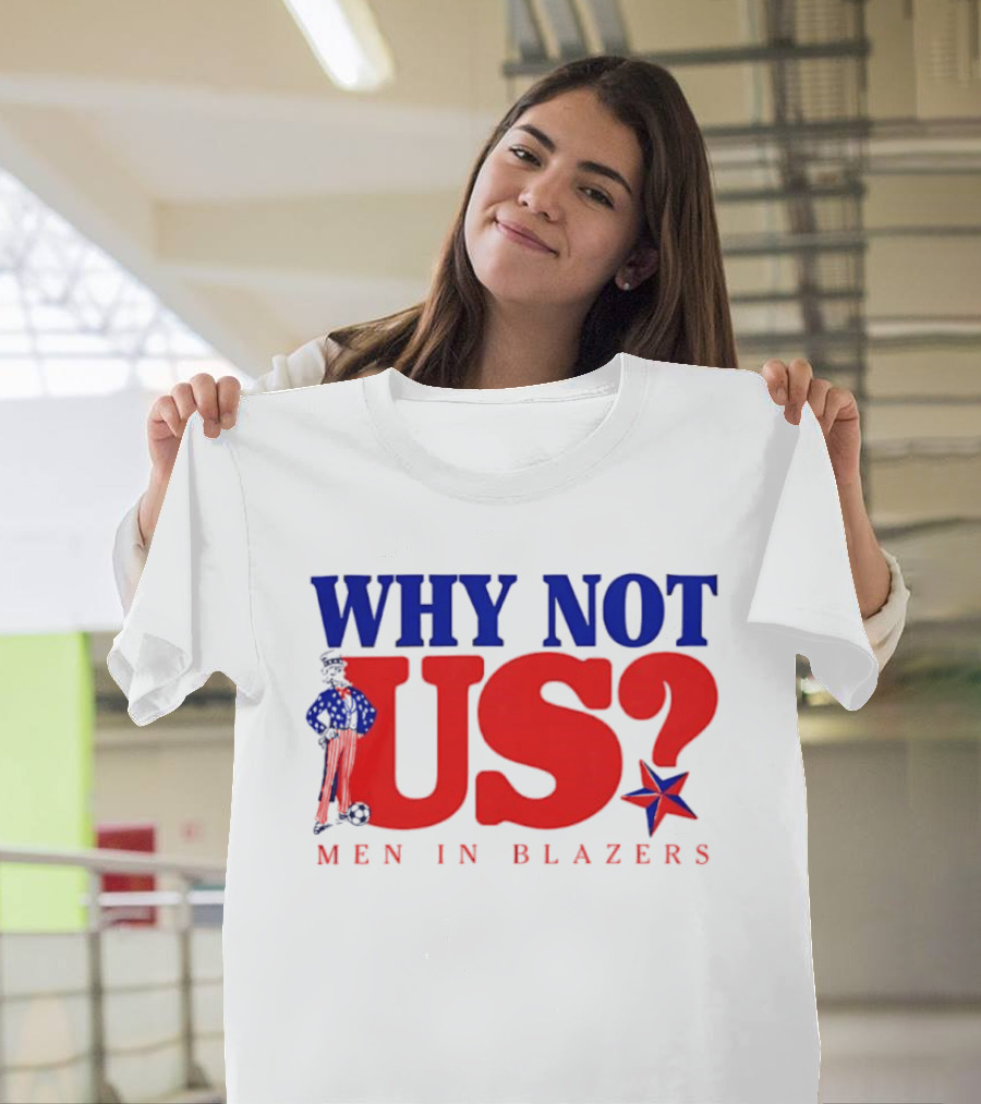 Why Not Us Uncle Sam Men In Blazers 2026 T-Shirt