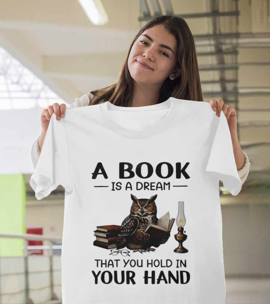 A Book Is A Dream That You Hold In Your Hand Owl Reading Book T-Shirt
