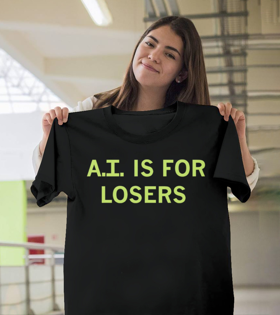 A.I. Is For Losers ChatGPT Critique T-Shirt