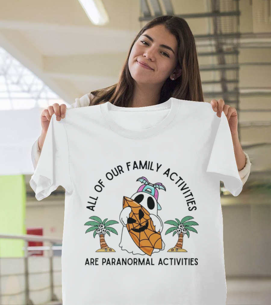 All Of Our Family Activities Are Paranormal With Ghost Holding Pumpkin And Palm Trees T-Shirt