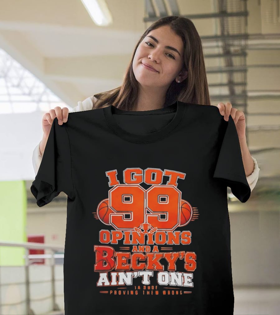 I Got 99 Opinions And A Becky's Ain't One Proving Them Wrong Basketball T-Shirt