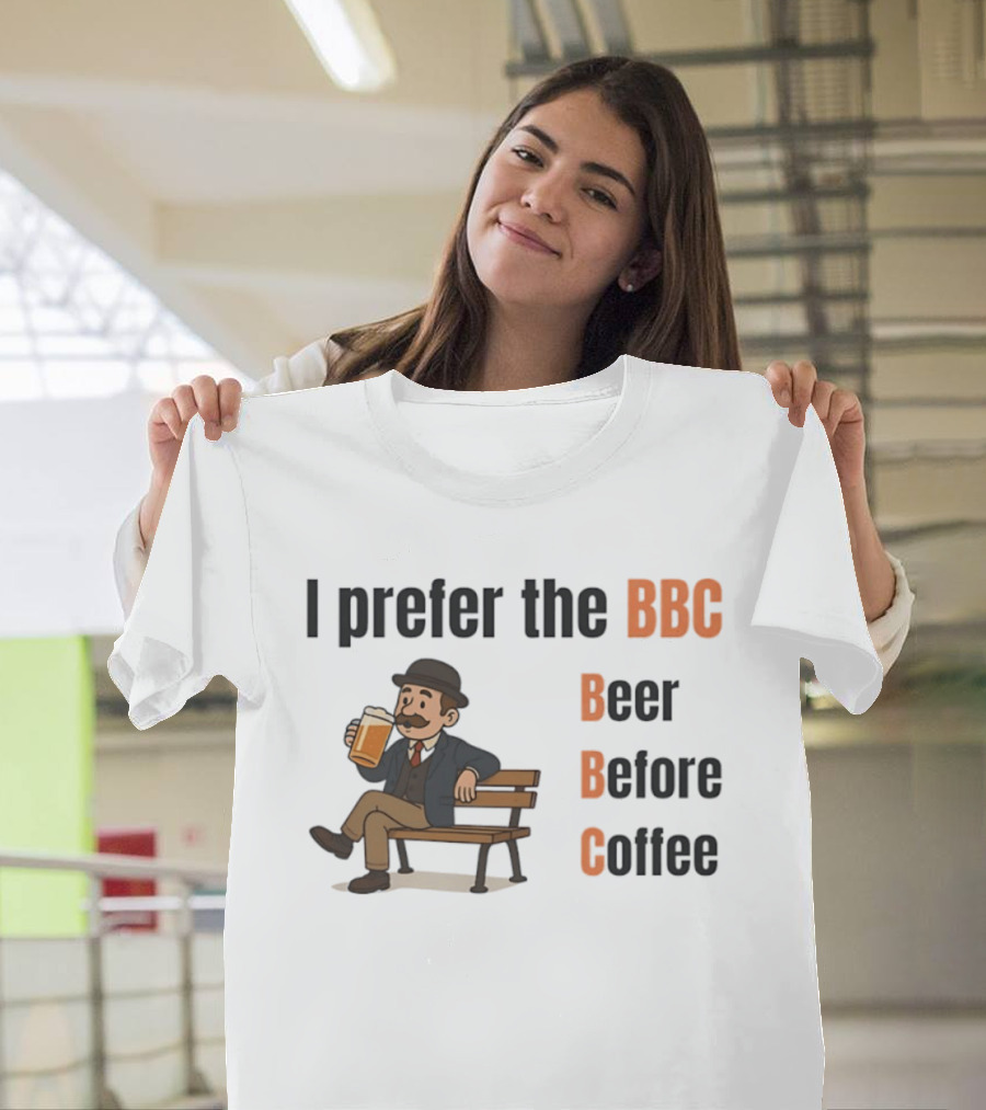 I Prefer The BBC Beer Before Coffee Funny Drinking Humour T-Shirt