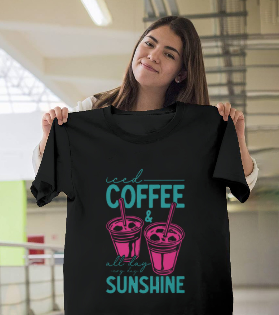 Iced Coffee All Day Long Sunshine T-Shirt