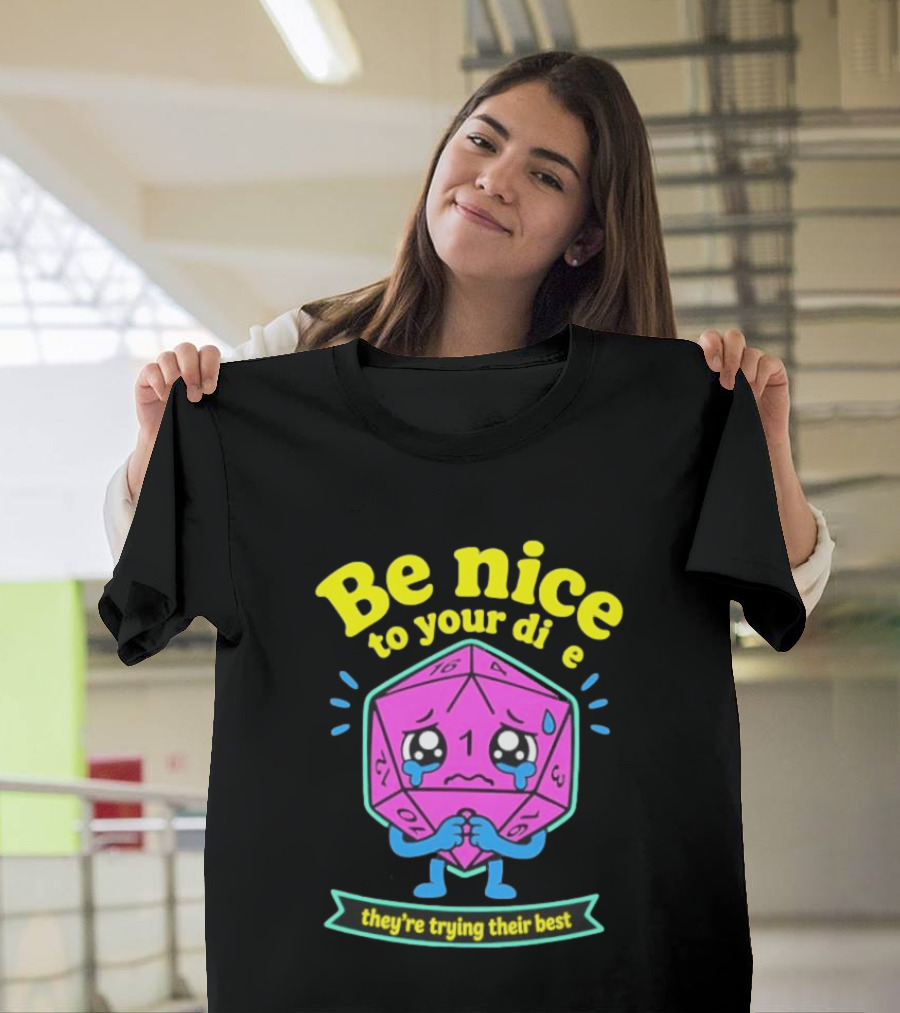 Be Nice To Your Dice D20 They're Trying Their Best Dungeons And Dragons T-Shirt